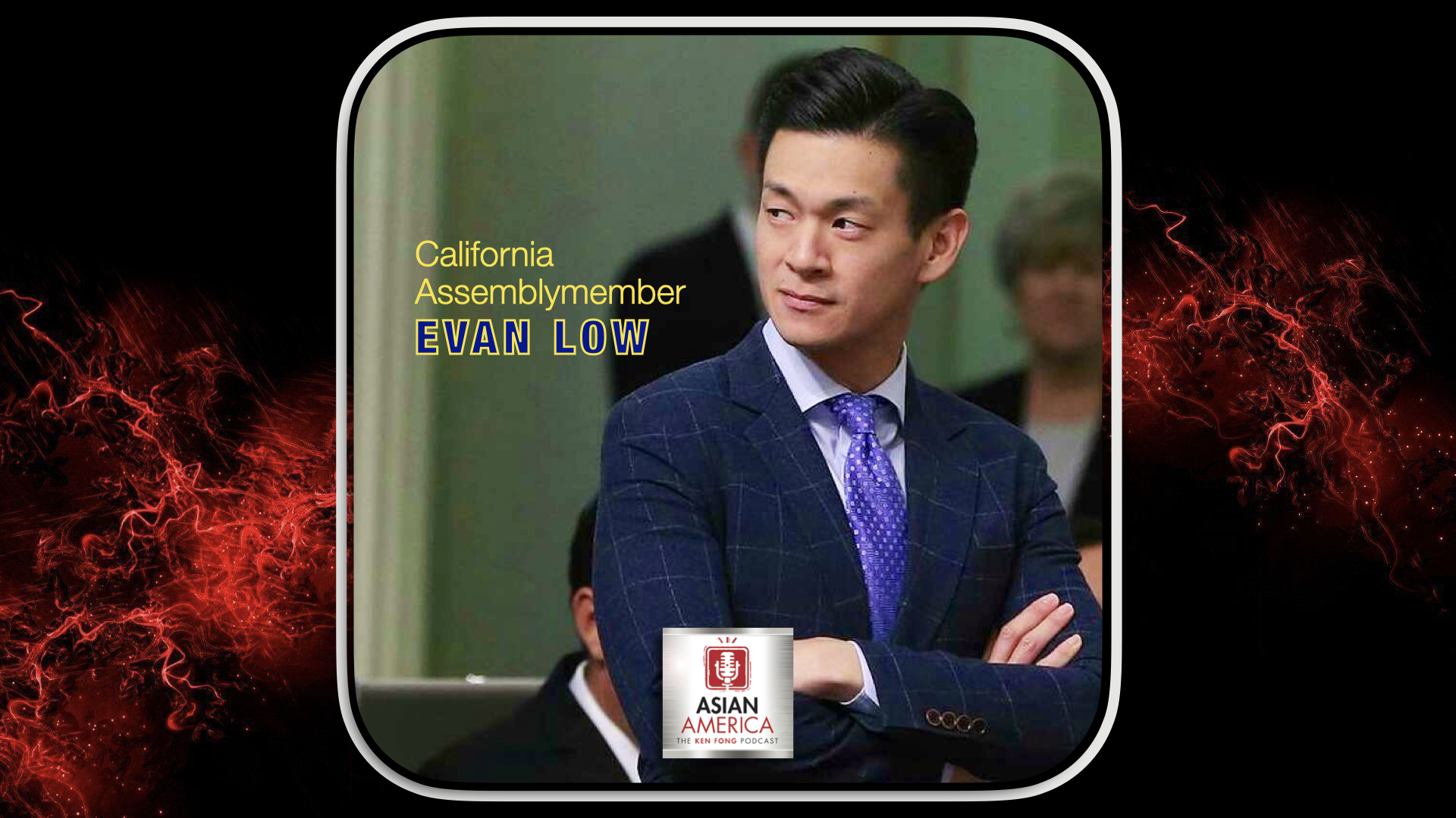Ep 406: CA Assemblymember Evan Low On The Need For More Capable AAPI Politicians And Whether Enough Americans Will Ever Elect An Openly LGBTQ+ POTUS