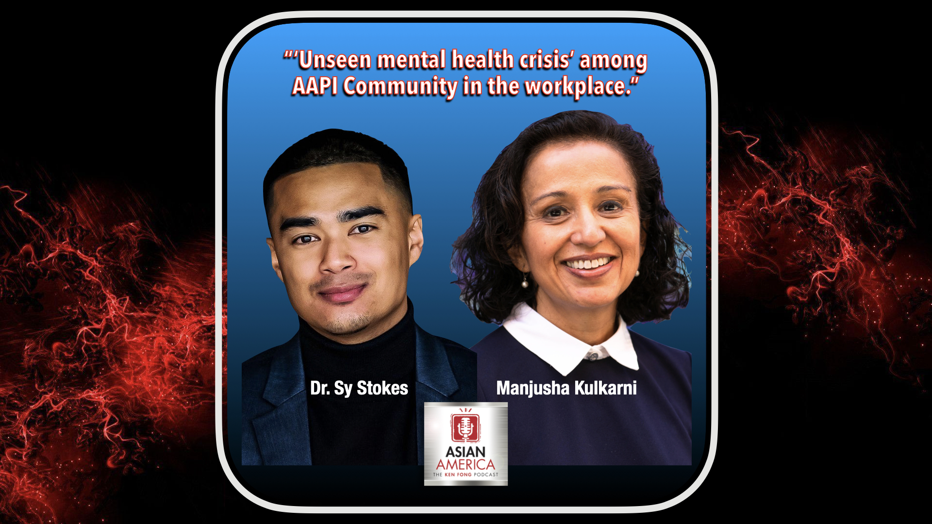 Ep 437: Manjusha Kulkarni & Dr. Sy Stokes On Unseen Mental Health Crises Among AAPI In The Workplace